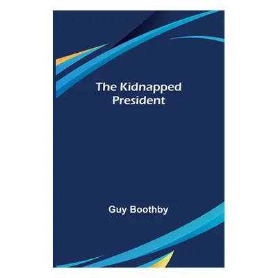 "The Kidnapped President" - "" ("Boothby Guy")(Paperback)