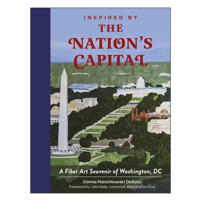 "Inspired by the Nation's Capital: A Fiber Art Souvenir of Washington, DC" - "" ("Desoto Donna M