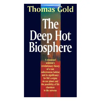 "The Deep Hot Biosphere: The Myth of Fossil Fuels" - "" ("Gold Thomas")(Pevná vazba)