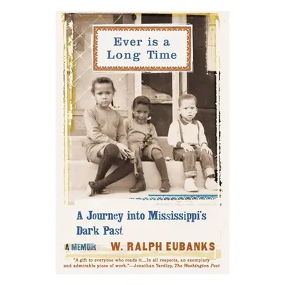 "Ever Is a Long Time: A Journey Into Mississippi's Dark Past a Memoir" - "" ("Eubanks W. Ralph")