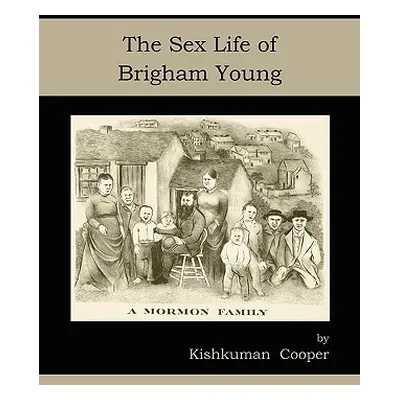 "The Sex Life of Brigham Young" - "" ("Cooper Kishkuman")(Paperback)