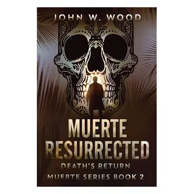 "Muerte Resurrected: Death's Return" - "" ("Wood John W.")(Paperback)