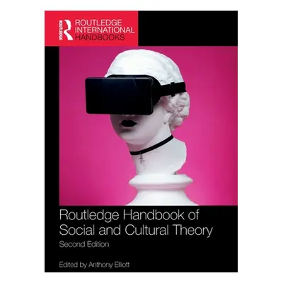 "Routledge Handbook of Social and Cultural Theory: 2nd Edition" - "" ("Elliott Anthony")(Paperba