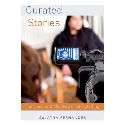 "Curated Stories: The Uses and Misuses of Storytelling" - "" ("Fernandes Sujatha")(Paperback)