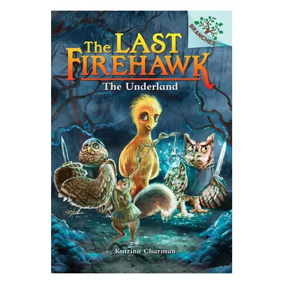 "The Underland: A Branches Book (the Last Firehawk #11)" - "" ("Charman Katrina")(Pevná vazba)