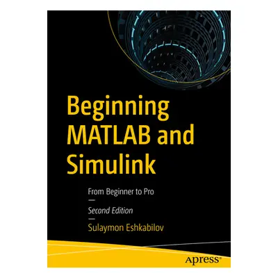 "Beginning MATLAB and Simulink: From Beginner to Pro" - "" ("Eshkabilov Sulaymon")(Paperback)