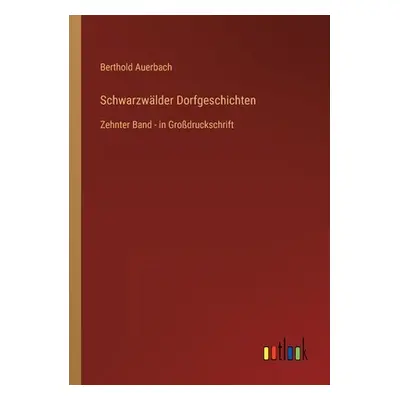 "Schwarzwlder Dorfgeschichten: Zehnter Band - in Grodruckschrift" - "" ("Auerbach Berthold")(Pap