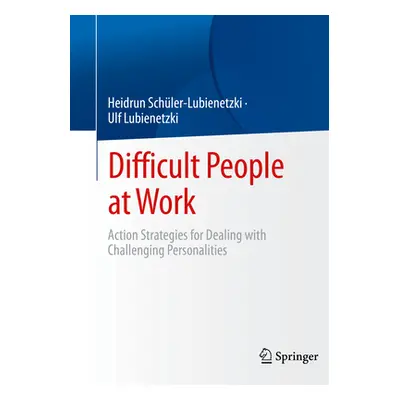 "Difficult People at Work: Action Strategies for Dealing with Challenging Personalities" - "" ("