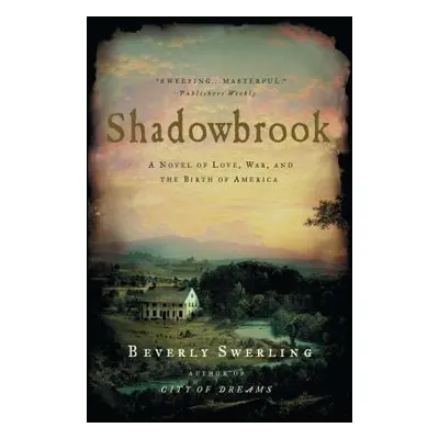 "Shadowbrook: A Novel of Love, War, and the Birth of America" - "" ("Swerling Beverly")(Paperbac