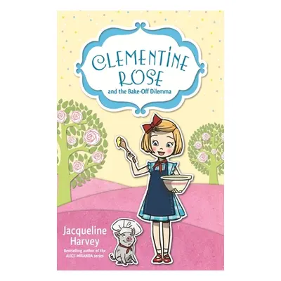 "Clementine Rose and the Bake-Off Dilemma: Volume 14" - "" ("Harvey Jacqueline")(Paperback)