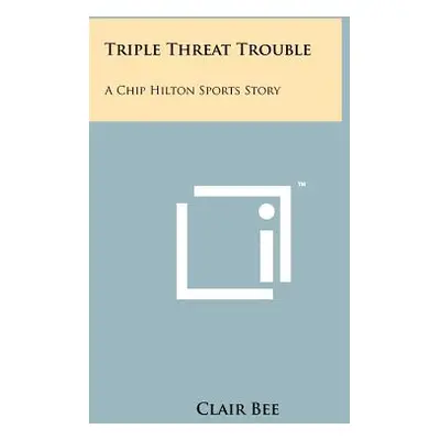 "Triple Threat Trouble: A Chip Hilton Sports Story" - "" ("Bee Clair")(Paperback)