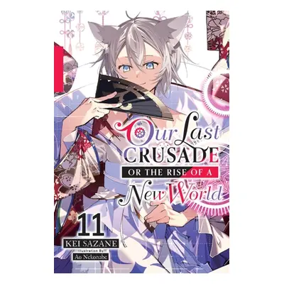 "Our Last Crusade or the Rise of a New World, Vol. 11 (Light Novel)" - "" ("Sazane Kei")(Paperba