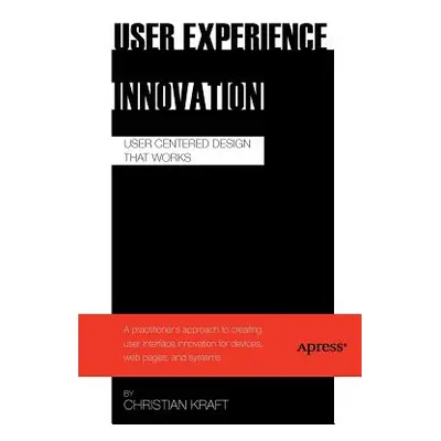 "User Experience Innovation: User Centered Design That Works" - "" ("Kraft Christian")(Paperback