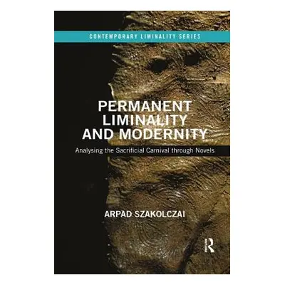 "Permanent Liminality and Modernity: Analysing the Sacrificial Carnival through Novels" - "" ("S