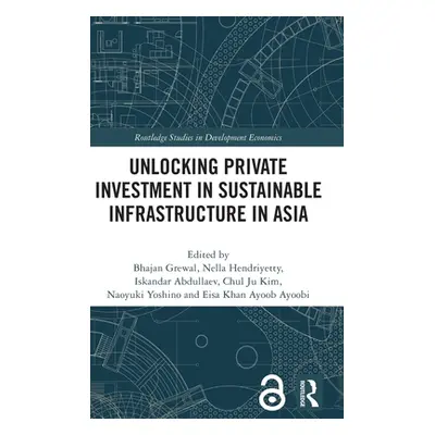 "Unlocking Private Investment in Sustainable Infrastructure in Asia" - "" ("Grewal Bhajan")(Pevn