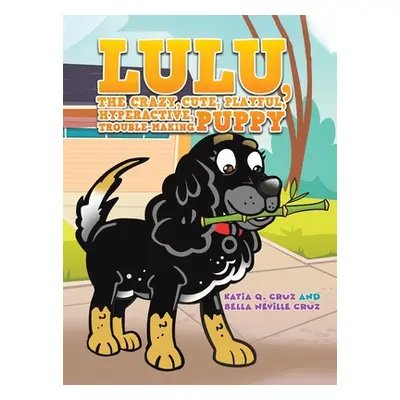 "Lulu, the crazy, cute, playful, hyperactive, trouble-making puppy" - "" ("Cruz Katia Q.")(Pevná