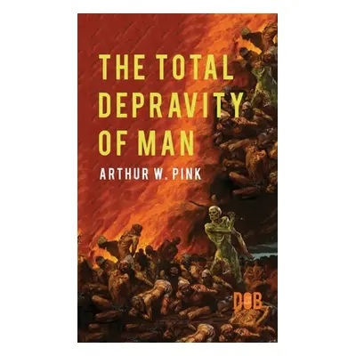 "The Total Depravity of Man" - "" ("Pink Arthur W.")(Pevná vazba)