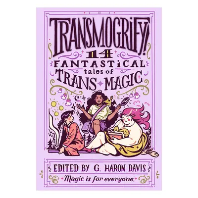 "Transmogrify!: 14 Fantastical Tales of Trans Magic" - "" ("davis g. haron")(Pevná vazba)