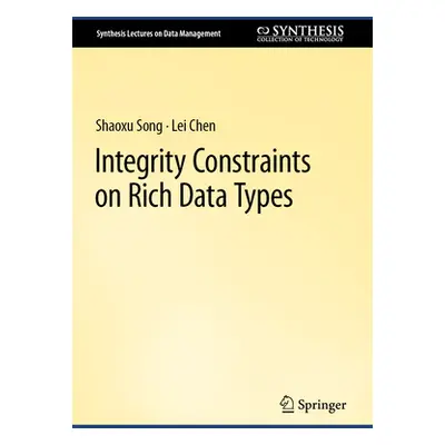 "Integrity Constraints on Rich Data Types" - "" ("Song Shaoxu")(Pevná vazba)