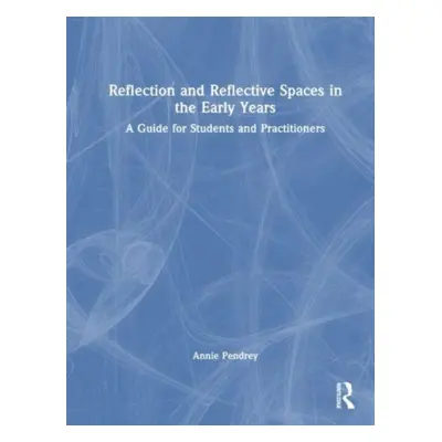 "Reflection and Reflective Spaces in the Early Years: A Guide for Students and Practitioners" - 