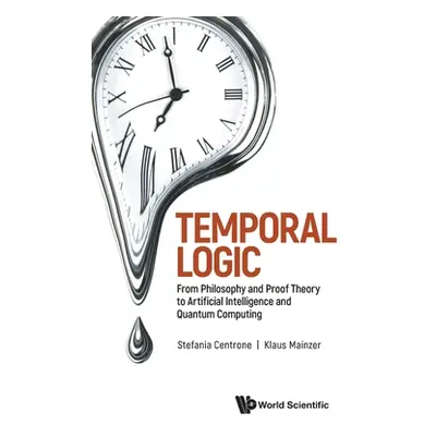 "Temporal Logic: From Philosophy and Proof Theory to Artificial Intelligence and Quantum Computi