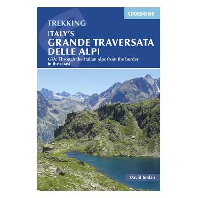 "Italy's Grande Traversata Delle Alpi: Gta: Through the Italian Alps from the Border to the Coas