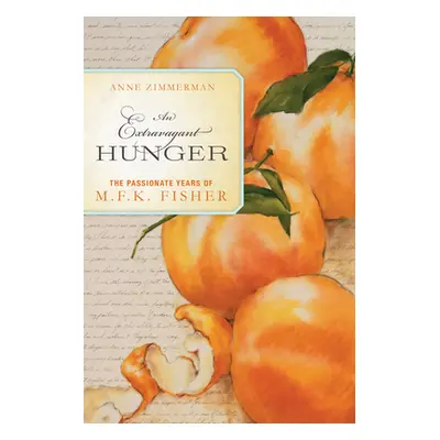 "Extravagant Hunger" - "The Passionate Years of M.F.K. Fisher" ("Zimmerman Anne")(Paperback / so