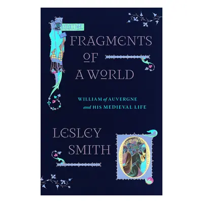 "Fragments of a World: William of Auvergne and His Medieval Life" - "" ("Smith Lesley")(Pevná va