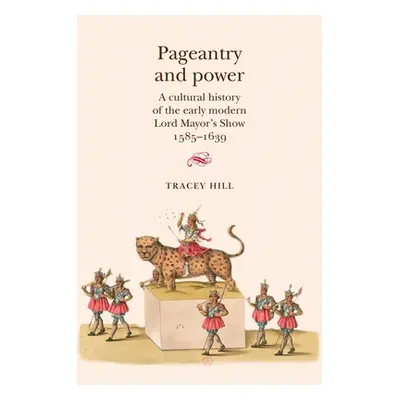 "Pageantry and Power: A Cultural History of the Early Modern Lord Mayor's Show 1585-1639" - "" (