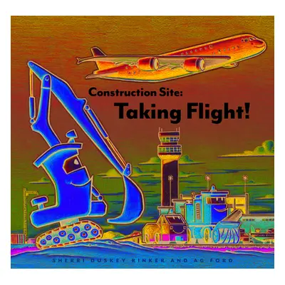 "Construction Site: Taking Flight!" - "" ("Rinker Sherri Duskey")(Pevná vazba)