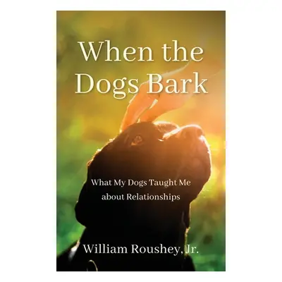 "When the Dogs Bark" - "" ("Roushey William")(Paperback)