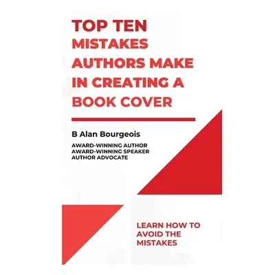 "Top Ten Mistakes Authors Make in Creating a Book Cover" - "" ("Bourgeois B. Alan")(Paperback)