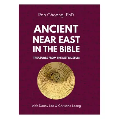 "Ancient Near East in the Bible: Treasures from the Met Museum" - "" ("Choong Ron")(Pevná vazba)