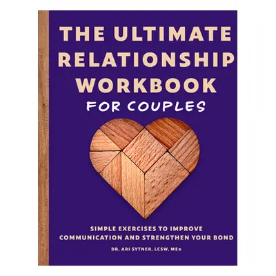 "The Ultimate Relationship Workbook for Couples: Simple Exercises to Improve Communication and S