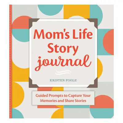 "Mom's Life Story Journal: Guided Prompts to Capture Your Memories and Share Stories" - "" ("Fog