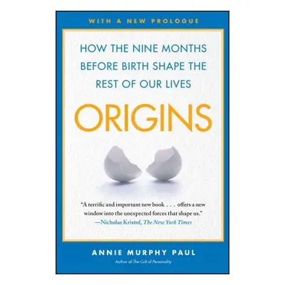 "Origins: How the Nine Months Before Birth Shape the Rest of Our Lives" - "" ("Paul Annie Murphy