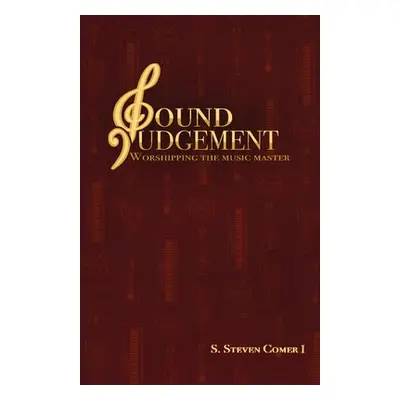 "Sound Judgement: Worshipping the Music Master" - "" ("Comer I. S. Steven")(Paperback)