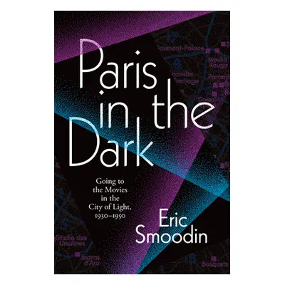 "Paris in the Dark: Going to the Movies in the City of Light, 1930-1950" - "" ("Smoodin Eric")(P