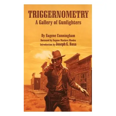 "Triggernometry: A Gallery of Gunfighters" - "" ("Cunningham Eugene")(Paperback)