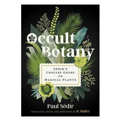 "Occult Botany: Sdir's Concise Guide to Magical Plants" - "" ("Sdir Paul")(Pevná vazba)