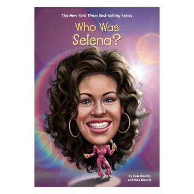 "Who Was Selena?" - "" ("Bisantz Max")(Library Binding)