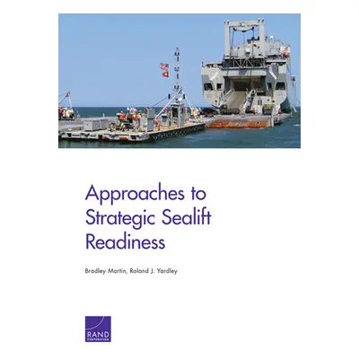 "Approaches to Strategic Sealift Readiness" - "" ("Martin Bradley")(Paperback)