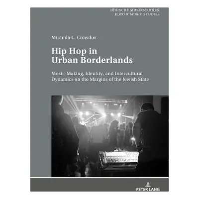 "Hip Hop in Urban Borderlands: Music-Making, Identity, and Intercultural Dynamics on the Margins