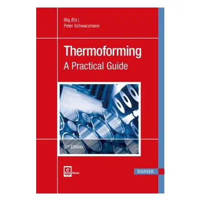 "Thermoforming 2e: A Practical Guide" - "" ("Schwarzmann Peter")(Pevná vazba)