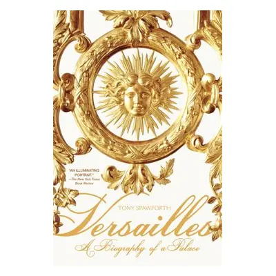 "Versailles: A Biography of a Palace" - "" ("Spawforth Tony")(Paperback)