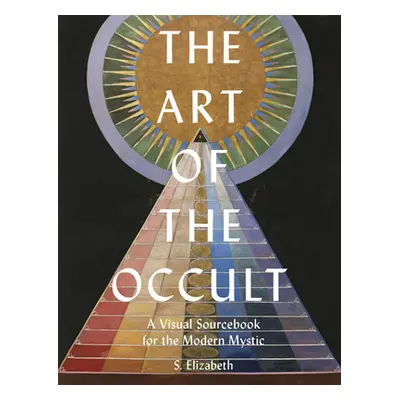 "The Art of the Occult: A Visual Sourcebook for the Modern Mystic" - "" ("Elizabeth S.")(Pevná v