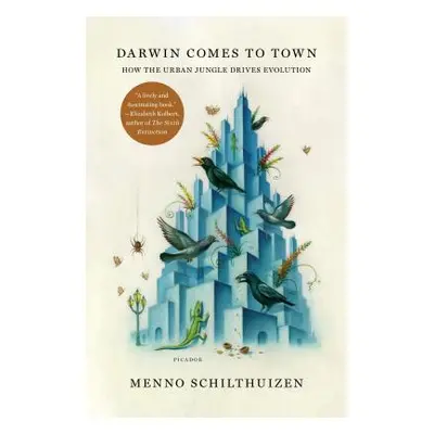 "Darwin Comes to Town: How the Urban Jungle Drives Evolution" - "" ("Schilthuizen Menno")(Paperb