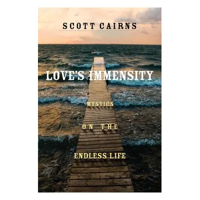 "Love's Immensity: Mystics on the Endless Life" - "" ("Cairns Scott")(Paperback)