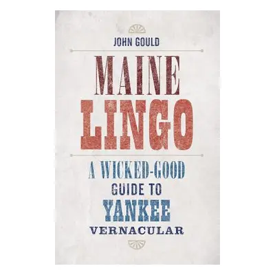 "Maine Lingo: A Wicked-Good Guide to Yankee Vernacular" - "" ("Gould John")(Paperback)