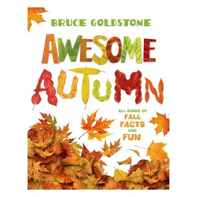 "Awesome Autumn: All Kinds of Fall Facts and Fun" - "" ("Goldstone Bruce")(Paperback)